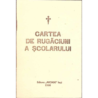 CARTEA DE RUGACIUNI A SCOLARULUI