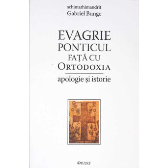 EVAGRIE PONTICUL FATA CU ORTODOXIA. APOLOGIE SI ISTORIE