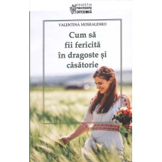 CUM SA FII FERICITA IN DRAGOSTE SI CASATORIE