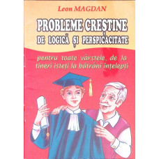 PROBLEME CRESTINE DE LOGICA SI PERSPICACITATE PENTRU TOATE VARSTELE, DE LA TINERI ISTETI LA BATRANI INTELEPTI
