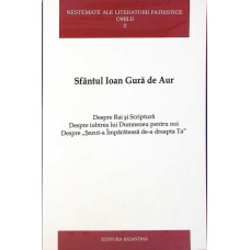 SFANTUL IOAN GURA DE AUR. DESPRE RAI SI SCRIPTURA, DESPRE IUBIREA LUI DUMNEZEU PENTRU NOI, DESPRE SEZUT-A IMPARATEASA DE-A DREAPTA TA