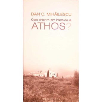 OARE CHIAR M AM INTORS DE LA ATHOS?