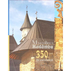 MANASTIREA HADAMBU, 350 ANI DE EXISTENTA