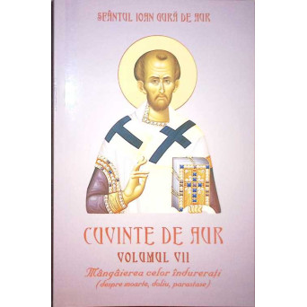 CUVINTE DE AUR VOL.7 MANGAIEREA CELOR INDURERATI (DESPRE MOARTE, DOLIU, PARASTASE)