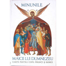 MINUNILE MAICII LUI DUMNEZEU. CARTE PENTRU COPII, PARINTI SI BUNICI
