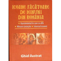 ICOANE FACATOARE DE MINUNI DIN ROMANIA. GHID ILUSTRAT