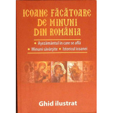 ICOANE FACATOARE DE MINUNI DIN ROMANIA. GHID ILUSTRAT