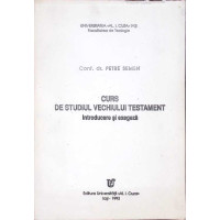 CURS DE STUDIUL VECHIULUI TESTAMENT. INTRODUCERE SI EXEGEZA CURS DE STUDIUL VECHIULUI TESTAMENT. INTRODUCERE SI EXEGEZA