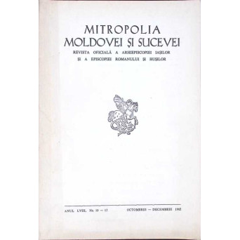 MITROPOLIA MOLDOVEI SI SUCEVEI. REVISTA OFICIALA A ARHIEPISCOPIEI IASILOR SI A EPISCOPIEI ROMANULUI SI HUSILOR, ANUL LVIII, NR. 10-12