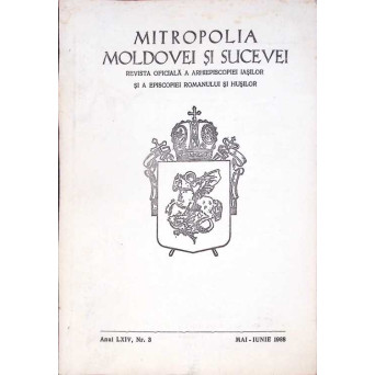 MITROPOLIA MOLDOVEI SI SUCEVEI. REVISTA OFICIALA A ARHIEPISCOPIEI IASILOR SI A EPISCOPIEI ROMANULUI SI HUSILOR, ANUL LXIV, NR.3 MAI-IUNIE 1988