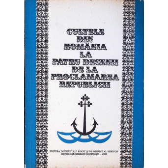 CULTELE DIN ROMANIA. LA PATRU DECENII DE LA PROCLAMAREA REPUBLICII