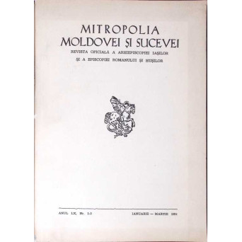 MITROPOLIA MOLDOVEI SI SUCEVEI. REVISTA OFICIALA A ARHIEPISCOPIEI IASILOR SI A EPISCOPIEI ROMANULUI SI HUSILOR, ANUL LX, NR.1-3 IANUARIE-MARTIE 1984