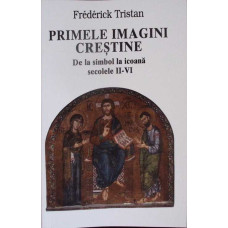 PRIMELE IMAGINI CRESTINE. DE LA SIMBOL LA ICOANA IN SECOLELE II-VI