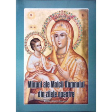 MINUNI ALE MAICII DOMNULUI DIN ZILELE NOASTRE