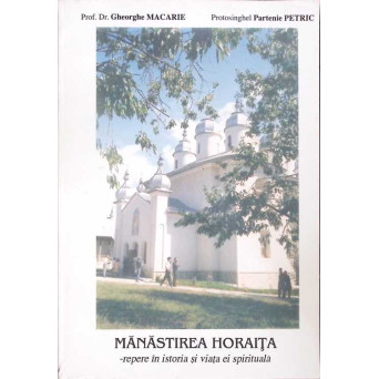 MANASTIREA HORAITA - REPERE IN ISTORIA SI VIATA EI SPIRITUALA