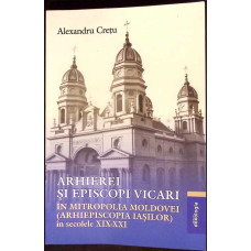 ARHIEREI SI EPISCOPI VICARI IN MITROPOLIA MOLDOVEI (ARHIEPISCOPIA IASILOR) IN SECOLELE XIX-XXI