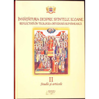 INVATATURA DESPRE SFINTELE ICOANE REFLECTATA IN TEOLOGIA ORTODOXA ROMANEASCA VOL.2: STUDII SI ARTICOLE