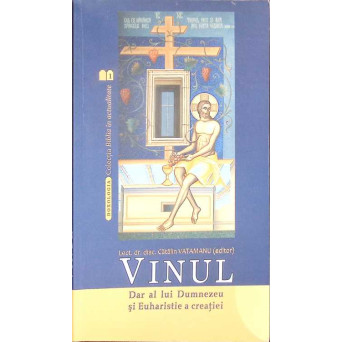 VINUL: DAR AL LUI DUMNEZEU SI EUHARISTIE A CREATIEI