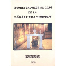 ISTORIA CRUCILOR DE LEAC DE LA MANASTIREA DERVENT ISTORIA CRUCILOR DE LEAC DE LA MANASTIREA DERVENT
