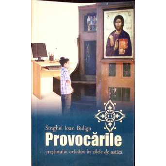 PROVOCARILE CRESTINULUI ORTODOX IN ZILELE DE ASTAZI