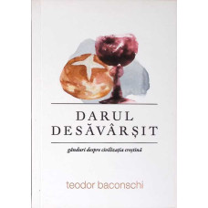 DARUL DESAVARSIT. GANDURI DESPRE CIVILIZATIA CRESTINA