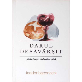 DARUL DESAVARSIT. GANDURI DESPRE CIVILIZATIA CRESTINA