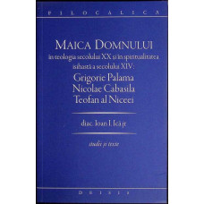 MAICA DOMNULUI IN TEOLOGIA SECOLULUI XX SI IN SPIRITUALITATEA ISIHASTA A SECOLULUI XIV: GRIGORE PALAMA, NICOLAE CABASILA, TEOFAN AL NICEEI