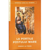 LA PORTILE POSTULUI MARE. PREDICI LA TRIOD LA PORTILE POSTULUI MARE. PREDICI LA TRIOD