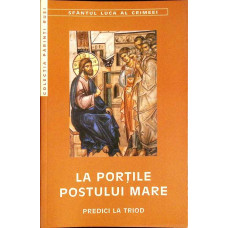 LA PORTILE POSTULUI MARE. PREDICI LA TRIOD