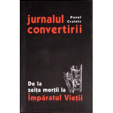 JURNALUL CONVERTIRII. DE LA ZEITA MORTII LA IMPARATUL VIETII