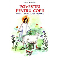 POVESTIRI PENTRU COPII DUPA TRADITIA ORTODOXA