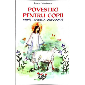 POVESTIRI PENTRU COPII DUPA TRADITIA ORTODOXA