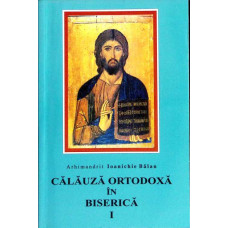 CALAUZA ORTODOXA IN BISERICA VOL.1