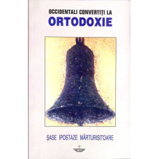 OCCIDENTALI CONVERTITI LA ORTODOXIE. SASE IPOSTAZE MARTURISITOARE