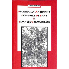 PECETEA LUI ANTIHRIST, CODURILE DE BARE SI SEMNELE VREMURILOR