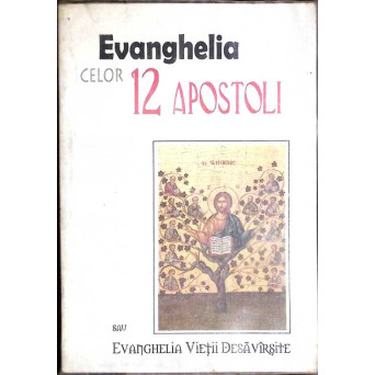 EVANGHELIA CELOR 12 APOSTOLI SAU EVANGHELIA VIETII DESAVARSITE