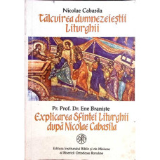 TALCUIREA DUMNEZEIESTII LITURGHII. EXPLICAREA SFINTEI LITURGHII DUPA NICOLAE CABASILA
