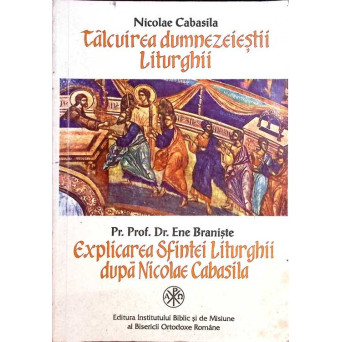 TALCUIREA DUMNEZEIESTII LITURGHII. EXPLICAREA SFINTEI LITURGHII DUPA NICOLAE CABASILA
