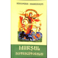 DESCOPERIRI DUMNEZEIESTI. MARSUL DISTRUGATORULUI ANTIHRIST SI A SLUJBASILOR LUI