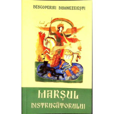 DESCOPERIRI DUMNEZEIESTI. MARSUL DISTRUGATORULUI ANTIHRIST SI A SLUJBASILOR LUI