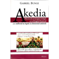 AKEDIA. PLICTISEALA SI TERAPIA EI DUPA AVVA EVAGRIE PONTICUL SAU SUFLETUL IN LUPTA CU DEMONUL AMIEZII