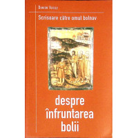 SCRISOARE CATRE OMUL BOLNAV. DESPRE INFRUNTAREA BOLII