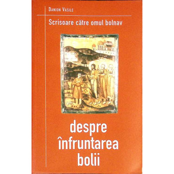 SCRISOARE CATRE OMUL BOLNAV. DESPRE INFRUNTAREA BOLII