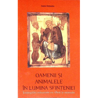 OAMENII SI ANIMALELE IN LUMINA SFINTENIEI. INTAMPLARI MINUNATE CU SFINTI SI ANIMALE