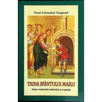 TAINA SFANTULUI MASLU. TAINA VINDECARII SUFLETULUI SI TRUPULUI