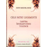 CELE PATRU LEGAMINTE. CARTEA INTELEPCIUNII TOLTECE CELE PATRU LEGAMINTE. CARTEA INTELEPCIUNII TOLTECE