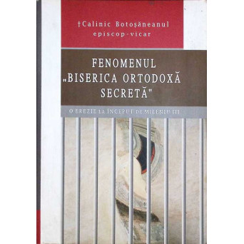 FENOMENUL BISERICA ORTODOXA SECRETA. O EREZIE LA INCEPUT DE MILENIU III