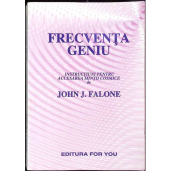 FRECVENTA GENIU. INSTRUCTIUNI PENTRU ACCESAREA MINTII COSMICE