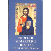 PROFETII SI MARTURISIRI CRESTINE PENTRU VREMEA DE ACUM PROFETII SI MARTURISIRI CRESTINE PENTRU VREMEA DE ACUM