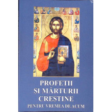 PROFETII SI MARTURISIRI CRESTINE PENTRU VREMEA DE ACUM